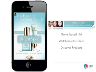 Game based iAd

Watch how-to videos

 Discover Products
 