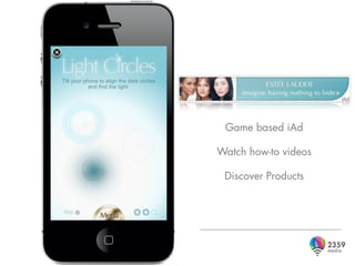 Game based iAd

Watch how-to videos

 Discover Products
 