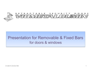 Presentation for Removable & Fixed Bars
for doors & windows
Presentation for Removable & Fixed Bars
for doors & windows
01/06/15 10:56 ΠΜ 1
 