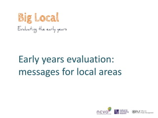 Early years evaluation:
messages for local areas
 