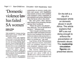 On the left is a
clip of a
newspaper article
on domestic
abuse in south
Africa. The article
explains that
MP’s are not
doing enough to
enforce the
preventation of
domestic abuse.
The readership
circulation
figures are
presented above.
 