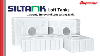Loft Tanks
… Strong, Sturdy and Long Lasting tanks
 
