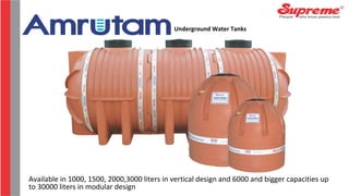 Underground Water Tanks
Available in 1000, 1500, 2000,3000 liters in vertical design and 6000 and bigger capacities up
to 30000 liters in modular design
 