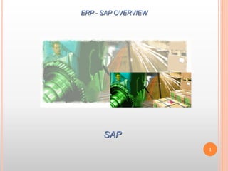 SAP
ERP - SAP OVERVIEW
1
 