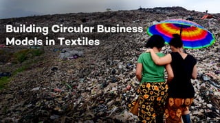 Building Circular Business
Models in Textiles
 