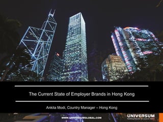 WWW.UNIVERSUMGLOBAL.COM
click hereThe Current State of Employer Brands in Hong Kong
Ankita Modi, Country Manager – Hong Kong
 