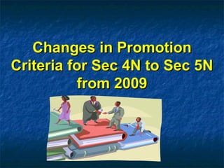 Changes in Promotion Criteria for Sec 4N to Sec 5N from 2009 