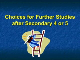 Choices for Further Studies after Secondary 4 or 5 