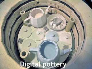 Digital pottery
 