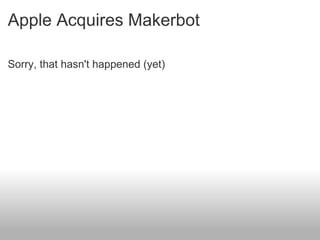 Apple Acquires Makerbot

Sorry, that hasn't happened (yet)
 