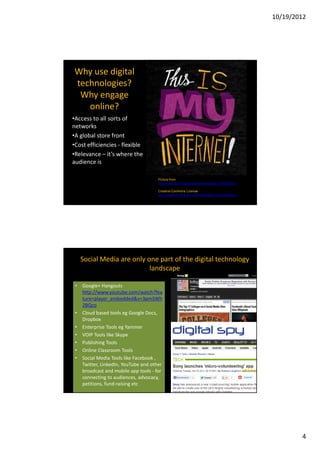 10/19/2012




Why use digital
technologies?
 Why engage
   online?
•Access to all sorts of
networks
•A global store front...