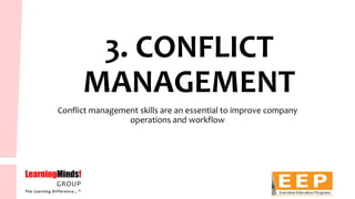 3. CONFLICT MANAGEMENT 
Conflict management skills are an essential to improve company operations and workflow  