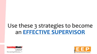 Use these 3 strategies to become an EFFECTIVE SUPERVISOR  