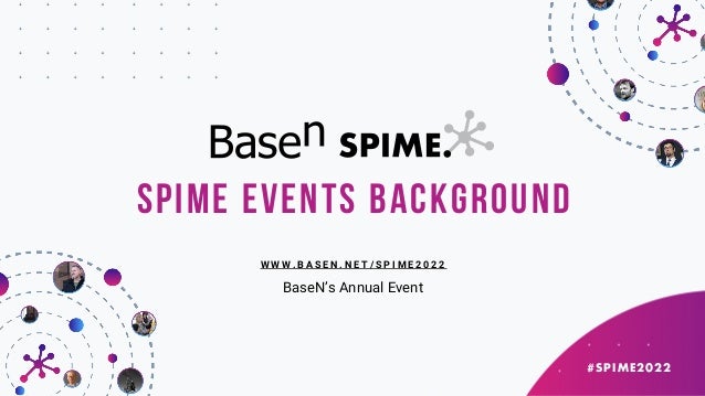 #SPIME2022
W W W . B A S E N . N E T / S P I M E 2 0 2 2
Spime EVENTS background
BaseN’s Annual Event
 