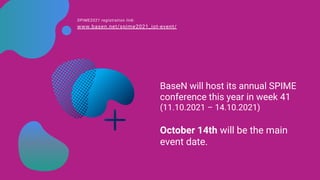 BaseN will host its annual SPIME
conference this year in week 41
(11.10.2021 – 14.10.2021)
October 14th will be the main
e...