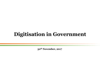 Digitisation in Government
30th November, 2017
 