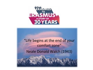 “Life begins at the end of your
comfort zone”
Neale Donald Walch (1943)
 