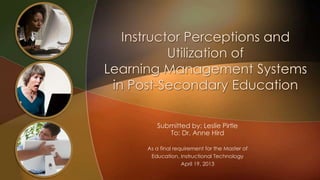 Submitted by: Leslie Pirtle
To: Dr. Anne Hird
As a final requirement for the Master of
Education, Instructional Technology
April 19, 2013

 