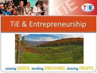 TiE & Entrepreneurship sowingSEEDS, tending ORCHARD, sharing FRUITS 