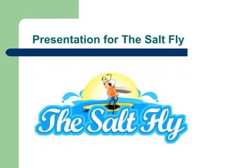 Presentation for The Salt Fly
 