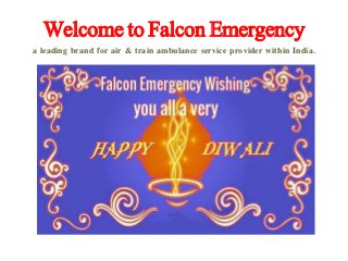 Welcome to Falcon Emergency
a leading brand for air & train ambulance service provider within India.
 