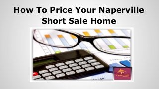 How To Price Your Naperville
Short Sale Home
 