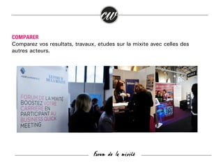 COMPARER
Comparez vos résultats, travaux, études sur la mixité avec celles des
autres acteurs.

Forum de la mixité

 