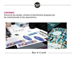 S’INFORMER
Connaître les études, chartes et benchmarks proposés par
les institutionnels et les associations.

Forum de la mixité

 