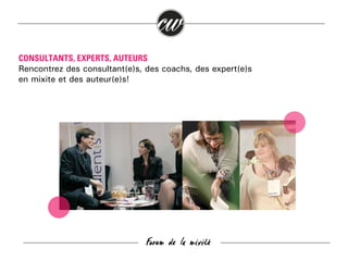 CONSULTANTS, EXPERTS, AUTEURS
Rencontrez des consultant(e)s, des coachs, des expert(e)s
en mixité et des auteur(e)s!

Forum de la mixité

 