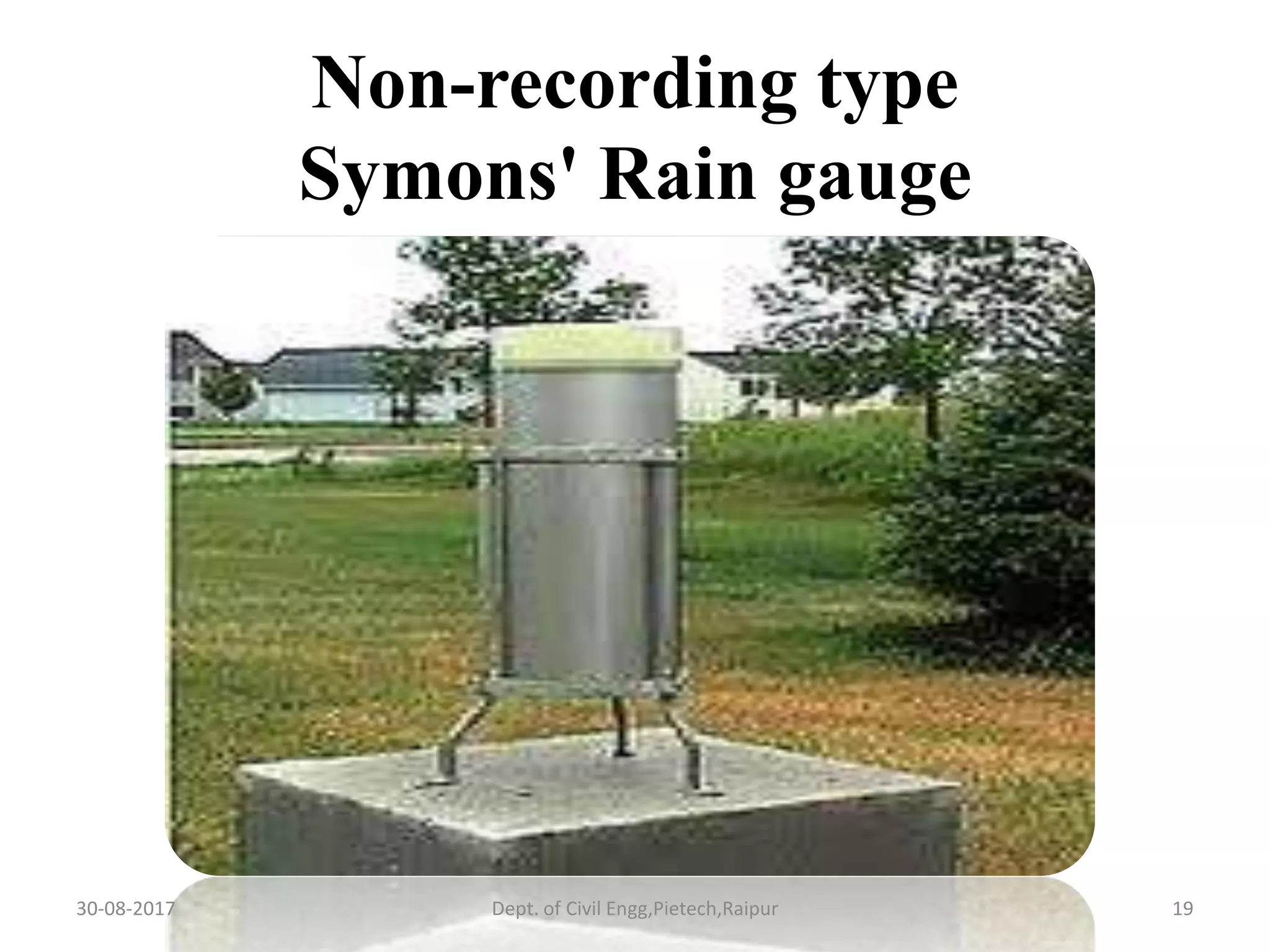 Non-recording type
Symons' Rain gauge
30-08-2017 19Dept. of Civil Engg,Pietech,Raipur
 