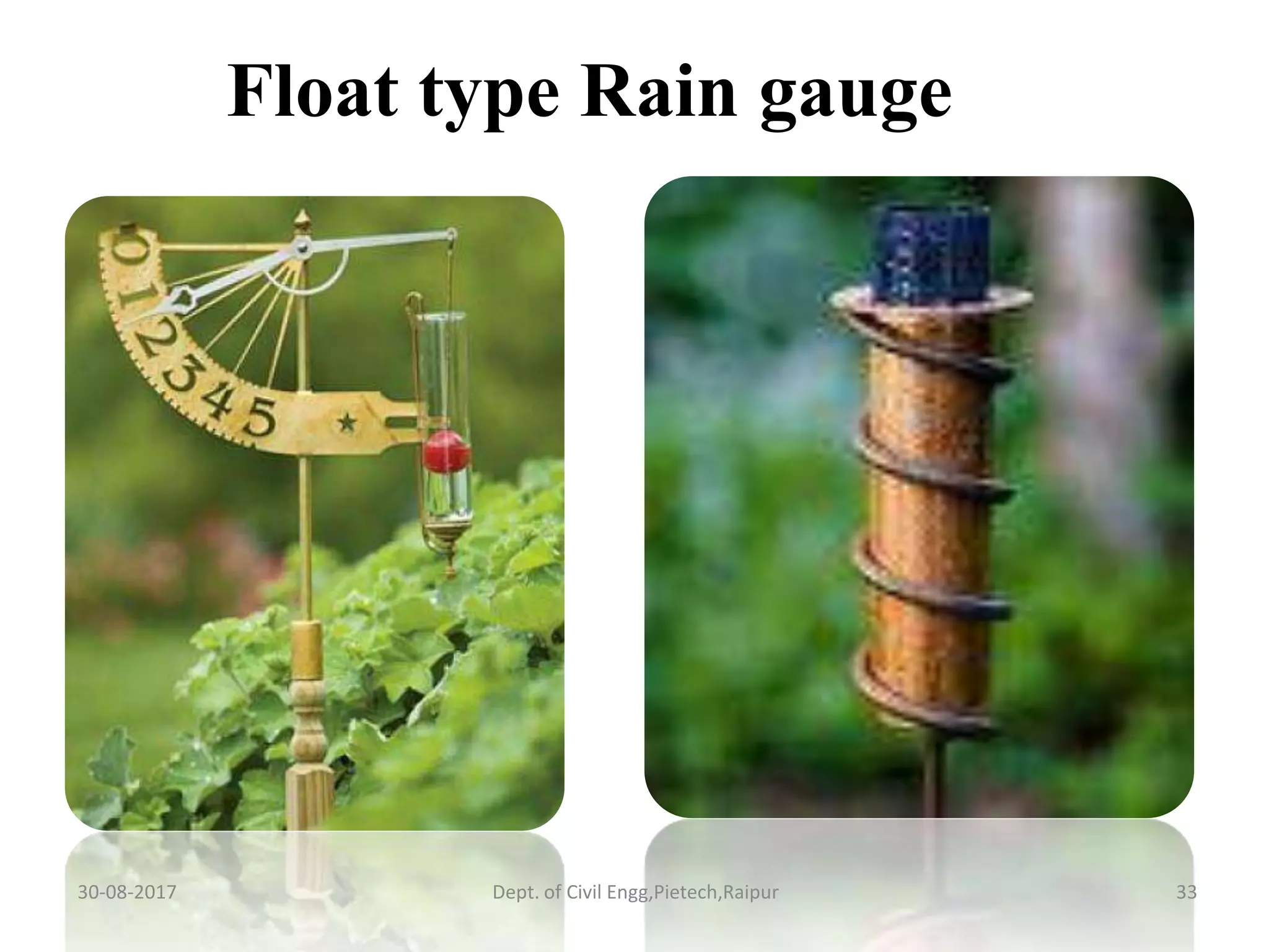 Float type Rain gauge
30-08-2017 33Dept. of Civil Engg,Pietech,Raipur
 