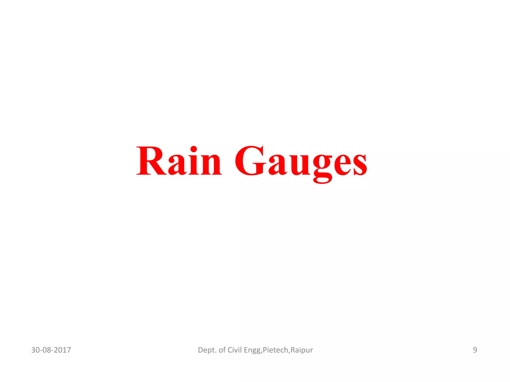 Rain Gauges
30-08-2017 9Dept. of Civil Engg,Pietech,Raipur
 