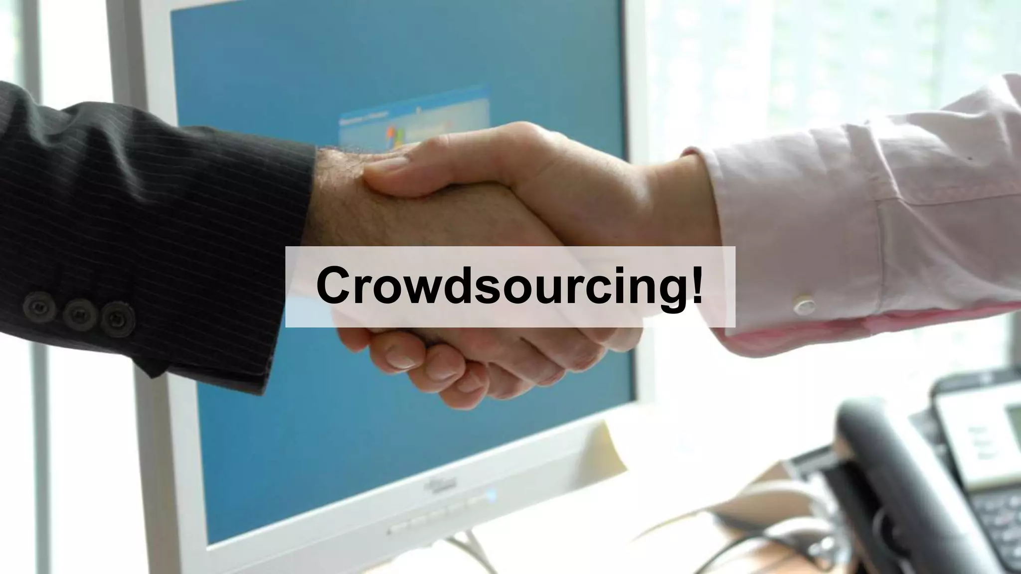 Crowdsourcing!
 