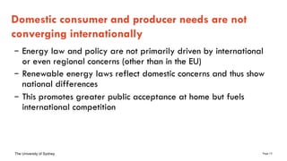 Page 15The University of Sydney
– Energy law and policy are not primarily driven by international
or even regional concern...