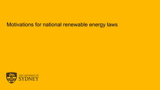 The University of Sydney
Motivations for national renewable energy laws
 