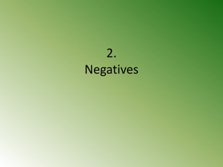 2.
Negatives
 