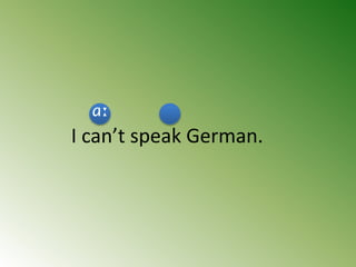 I can’t speak German.
ɑː
 