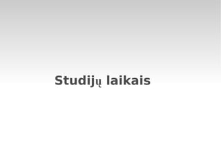 Studijų laikais 