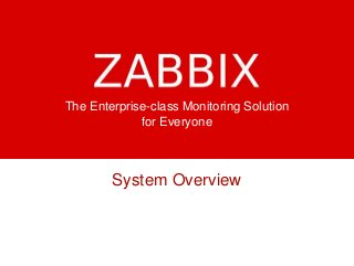 The Enterprise-class Monitoring Solution
for Everyone
System Overview
 