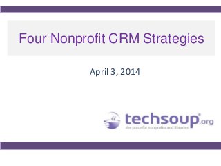 Four Nonprofit CRM Strategies
April 3, 2014
 