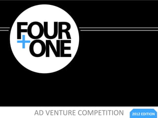 AD	
  VENTURE	
  COMPETITION	
     2012	
  EDITION	
  
 
