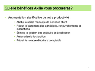 Qu’elle bénéfices Akilie vous procureras?Augmentation significative de votre productivité :Abolie la saisie manuelle de données clientRéduit le traitement des adhésions, renouvellements et inscriptionsÉlimine la gestion des chèques et la collectionAutomatise la facturationRéduit le nombre d’écriture comptable6