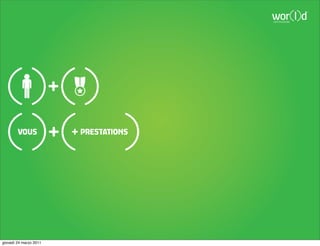 communicate




        VOUS            PRESTATIONS




giovedì 24 marzo 2011
 