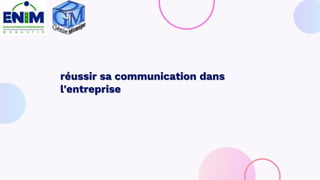 réussir sa communication dans
l'entreprise
 