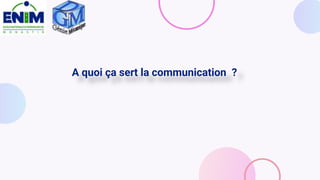 A quoi ça sert la communication ?
 