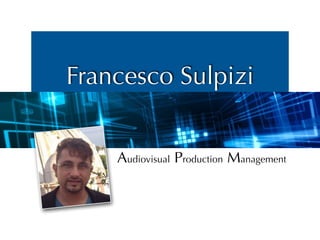 Francesco Sulpizi
Audiovisual Production Management
 