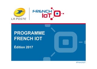 #FrenchIoT
--------
#FrenchIoT
PROGRAMME
FRENCH IOT
Édition 2017
 