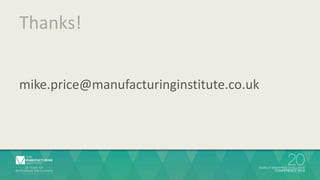 Thanks!
mike.price@manufacturinginstitute.co.uk
 