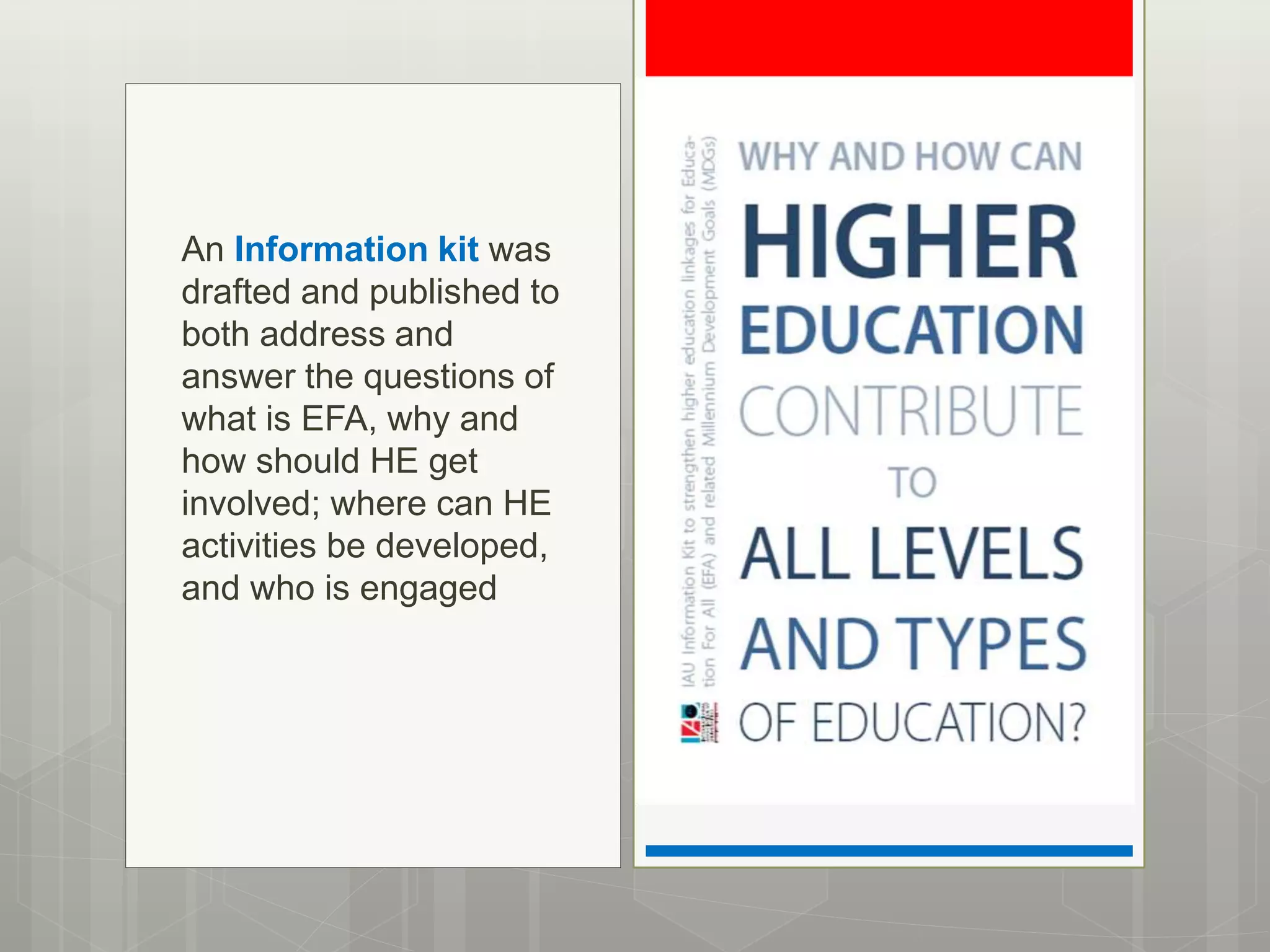 An Information kit was
drafted and published to
both address and
answer the questions of
what is EFA, why and
how should HE get
involved; where can HE
activities be developed,
and who is engaged
 