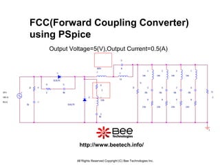 FCC(Forward Coupling Converter)
using PSpice
Output Voltage=5(V),Output Current=0.5(A)
http://www.beetech.info/
All Rights Reserved Copyright (C) Bee Technologies Inc.
R3
22
R2
22
C3
680p
C2
680p
L3
71uH
R4
270 C5
4336u
0
R1220
C1
330p
V1
FREQ=50
VAMPL=6.6
VOFF=0
U1
D5LC20U_PRO
U2
D5LC20U_PRO
L1
131.029n
L2
129.687nH
C4
18p
L4
13.444n
R5
21.672m
R12
10
C6
4336u
L5
13.444n
R6
21.672m
C7
4336u
L6
13.444n
R7
21.672m
C8
4336u
L7
13.444n
R8
21.672m
 